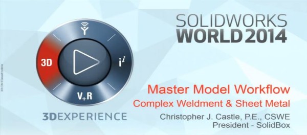SolidWorks World 2014 Master Model Workflow Complex Weldment and Sheet Metal